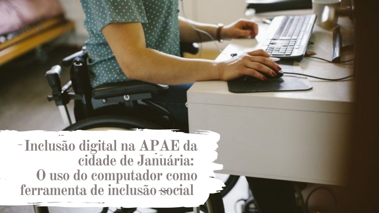 Inclusão digital na APAE da cidade de Januária: O uso do computador como ferramenta de inclusão social