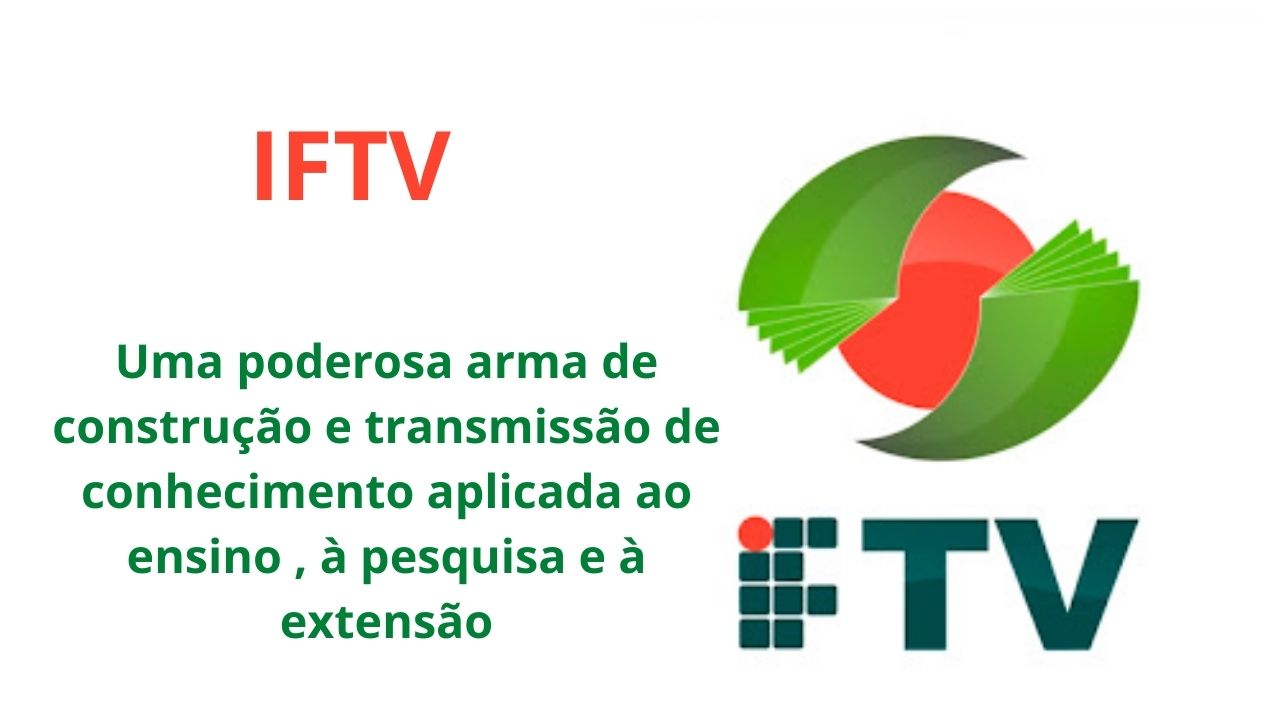 IFTV uma poderosa  arma de construção e transmissão de conhecimento