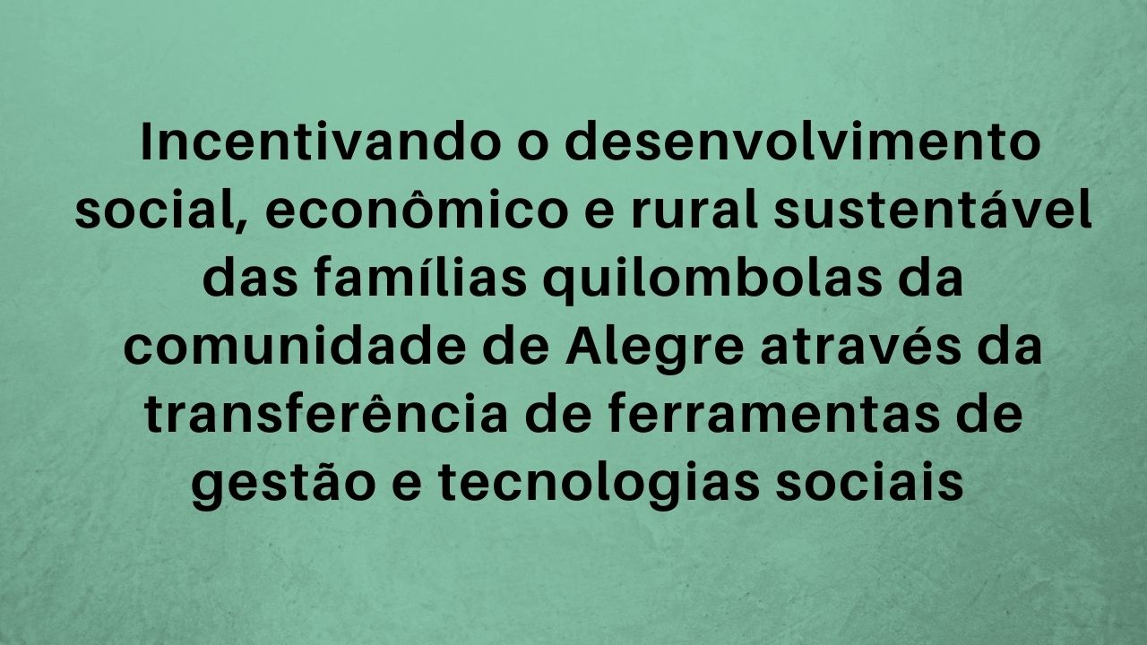 Incentivando o desenvolvimento social, econômico e rural sustentável das famílias quilombolas