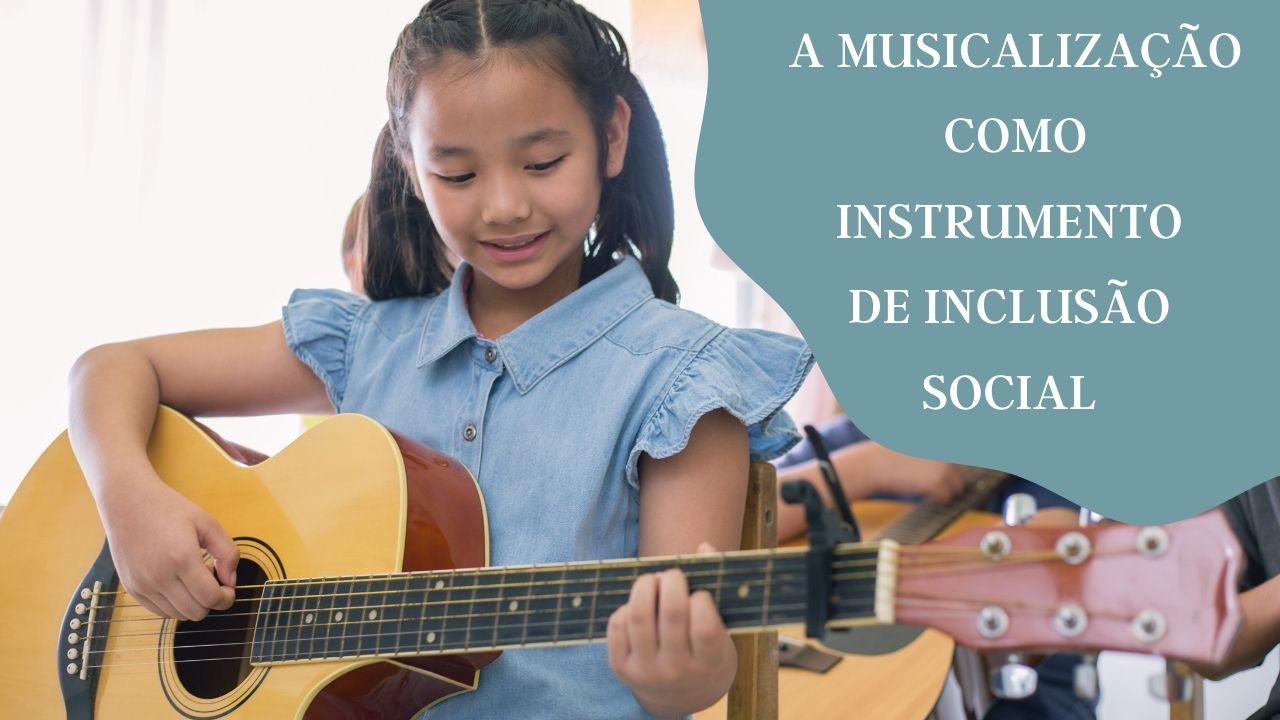 A musicalização como instrumento de inclusão social
