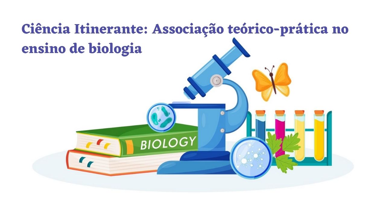 Ciência Itinerante: Associação teórico-prática no ensino de biologia